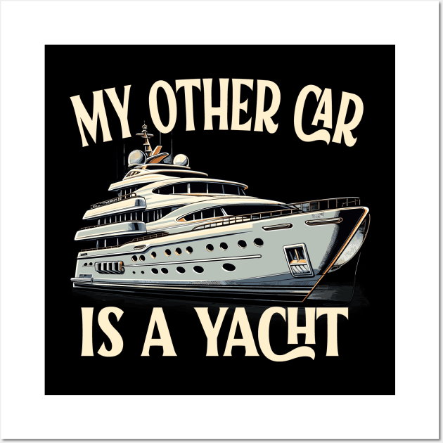 My Other Car is a Yacht Luxury Lifestyle Nautical Fashion Wall Art by aneisha